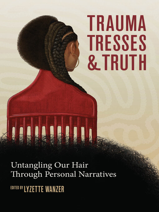 Title details for Trauma, Tresses, and Truth by Lyzette Wanzer - Available